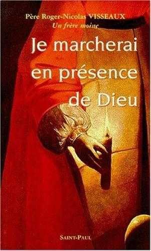 Je marcherai en présence de Dieu. Père Roger-Nicolas Visseaux, un frère moine. Editions Saint-Paul, 2000 Image